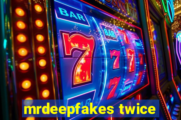 mrdeepfakes twice